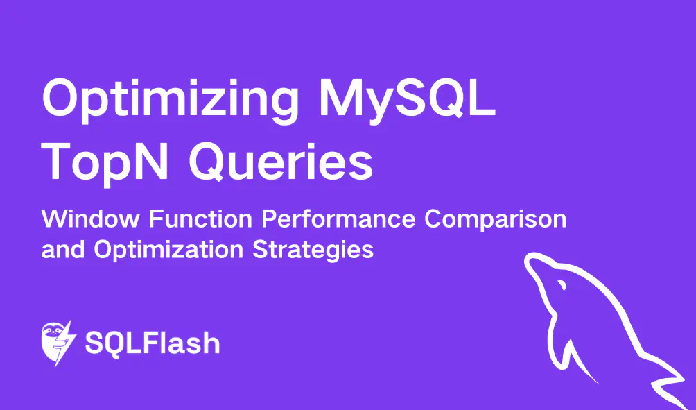Optimizing MySQL TopN Queries: Window Function Performance Comparison and Optimization Strategies