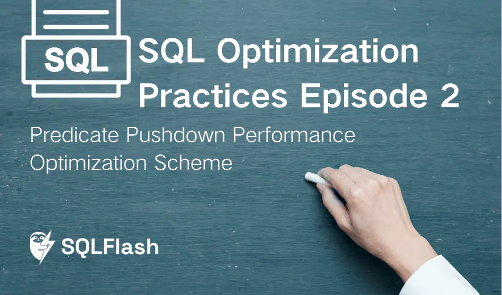 SQL Optimization Practices Episode 2: Predicate Pushdown Performance Optimization Scheme