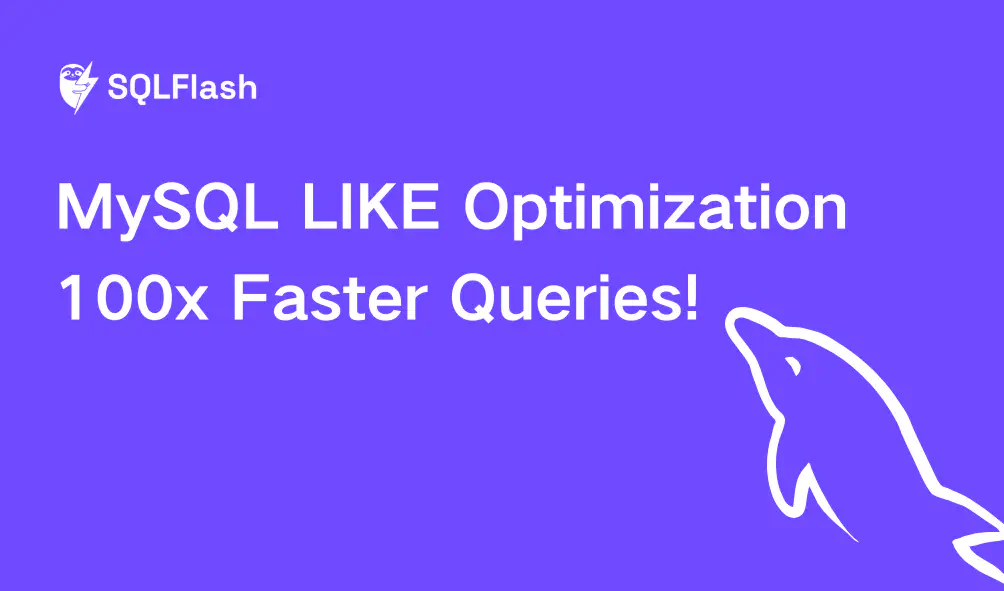 MySQL LIKE Optimization: 100x Faster Queries!