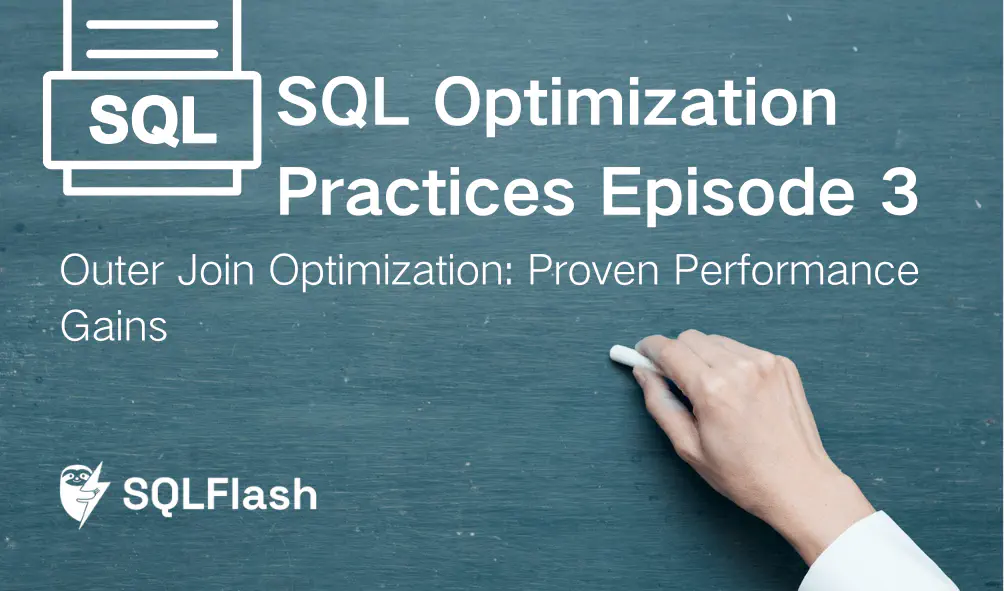 SQL Optimization Practices Episode 3: Outer Join Optimization: Proven Performance Gains