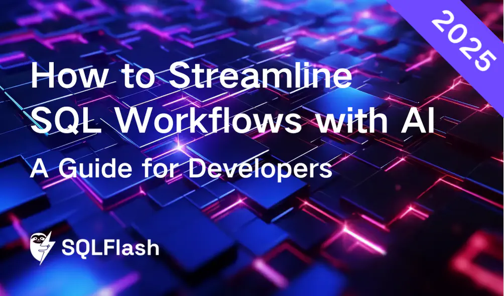 How to Streamline SQL Workflows with AI: A Guide for Developers​