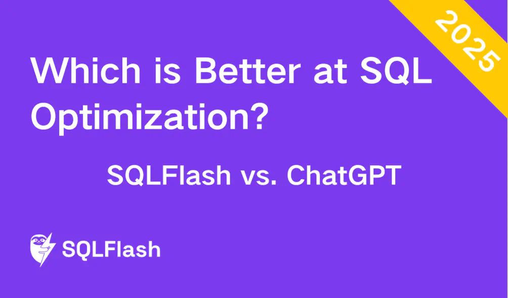 SQLFlash vs. ChatGPT for SQL: Which is Better at SQL Optimization?