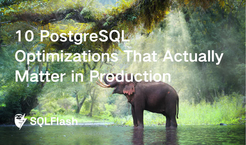 10 PostgreSQL Optimizations That Actually Matter in Production​
