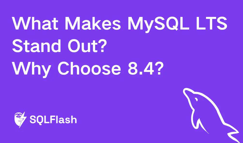What Makes MySQL LTS Stand Out and Why Choose 8.4