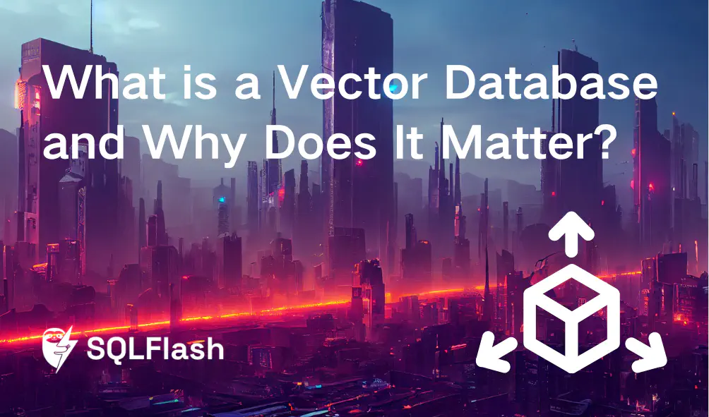 What is a Vector Database and Why Does It Matter?