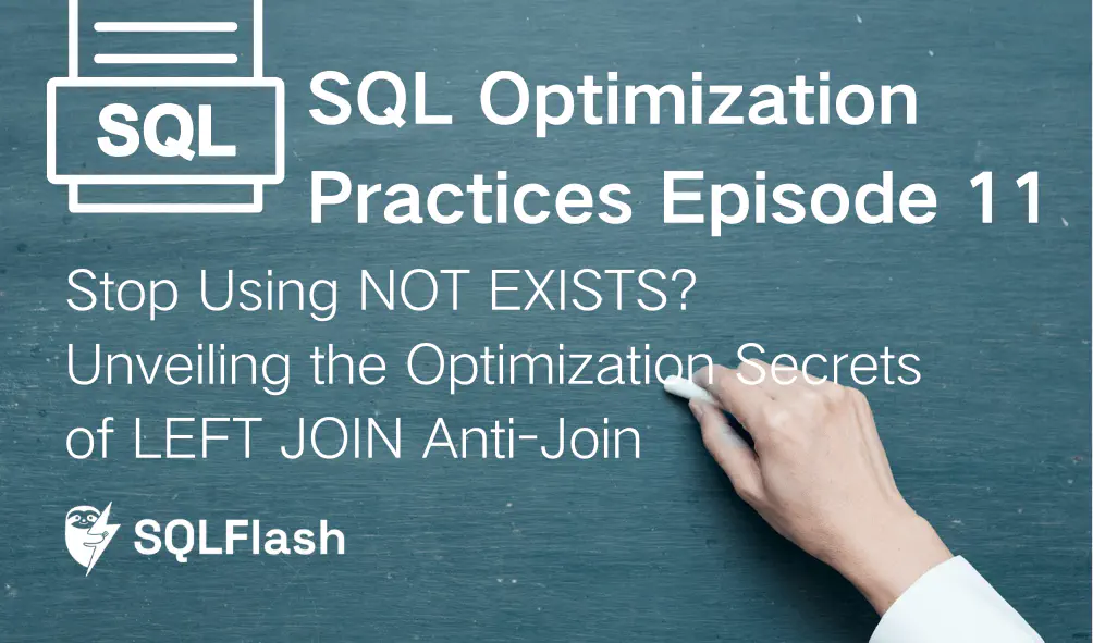 Optimize MySQL OR Conditions: Stop Using NOT EXISTS? Unveiling the Optimization Secrets of LEFT JOIN Anti-Join