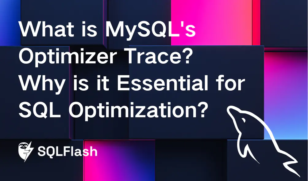 What is MySQL's Optimizer Trace? Why is it Essential for SQL Optimization?