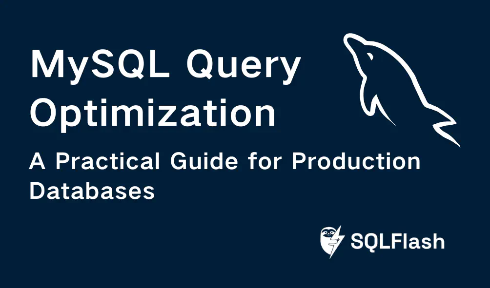 MySQL Query Optimization: A Practical Guide for Production Databases​
